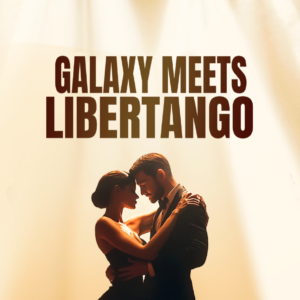 Galaxy meets Libertango